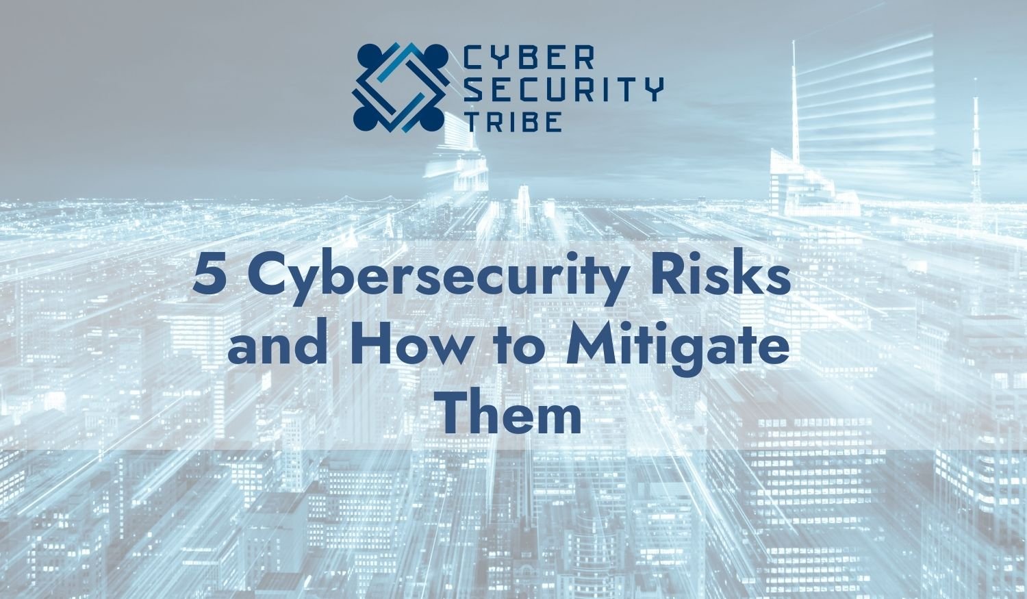 5 Cybersecurity Risks and How to Mitigate Them (1500 × 875 px)